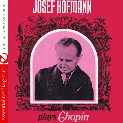 Josef Hofmann Josef Hofmann Plays Chopin (Digitally Remastered)