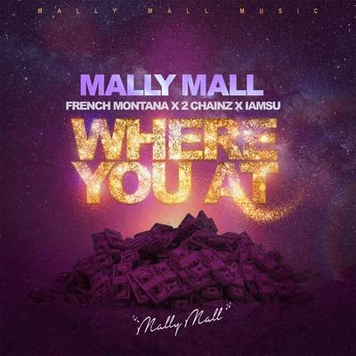 Iamsu!/French Montana/2 Chainz/Mally Mall Where You At (feat. French Montana, 2 Chainz & Iamsu!) - Single