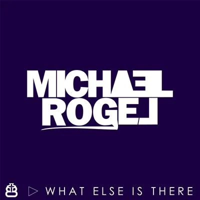 Michael Rogel What Else is There