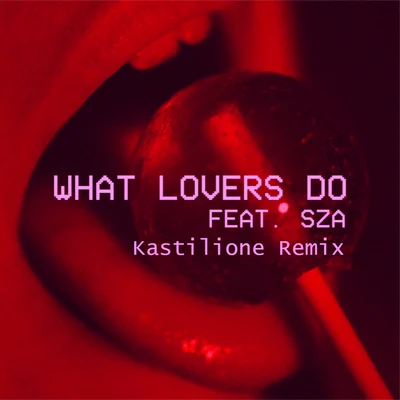 Kastilione What Lovers Do (Kastilione Remix)