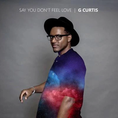 G Curtis Say You Don't Feel Love