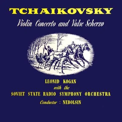 Leonid Kogan/Soviet State Radio Symphony Orchestra Tchaikovsky Violin Concerto & Valse Schro