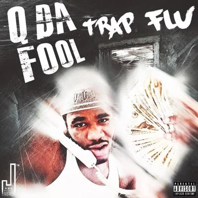 Q Da Fool Trap Flu