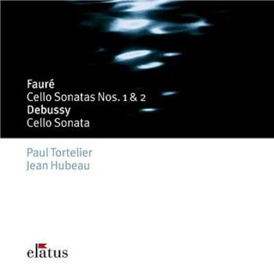 Paul Tortelier Fauré : Cello Sonatas Nos 1, 2, Elégie & Debussy : Cello Sonata