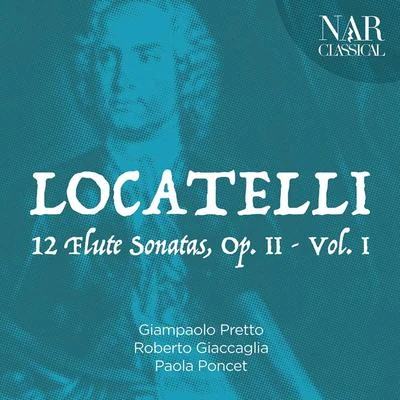 Giampaolo Pretto/Paola Poncet/Roberto Giaccaglia Pietro Antonio Locatelli: 12 Flute Sonatas, Op. 2 - Vol. I