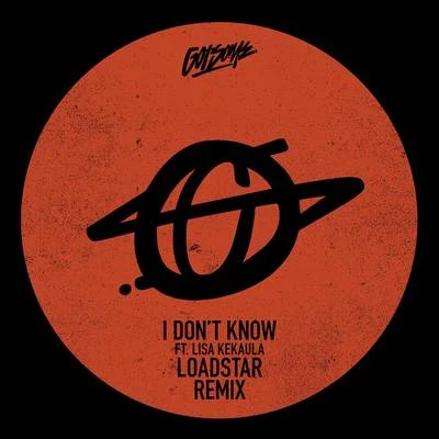 GotSome I Don't Know (Loadstar Remix)