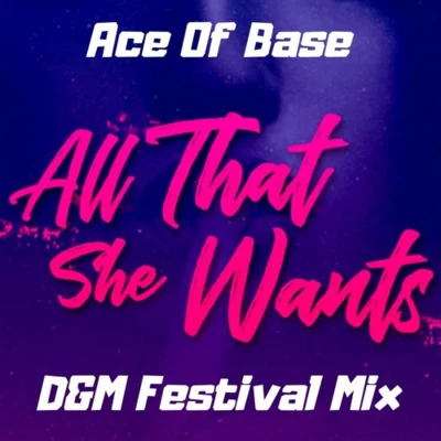 D&M All That She Wants (D&M Festival Mix)