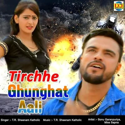 T.R. Tirchhe Ghunghat Aali