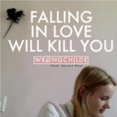 Wrongchilde/Gerard Way Falling in Love (Will Kill You)