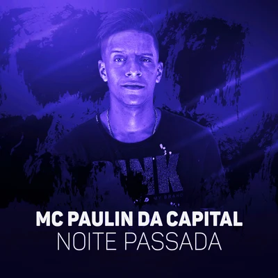 MC Paulin da Capital Noite Passada