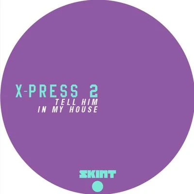 X-Press 2 Tell HimIn My House