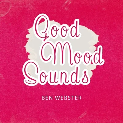 Ben Webster Quintet/Ben Webster & His Orchestra/Ben Webster Quartet/Ben Webster & Ralph Burns Orchestra Good Mood Sounds