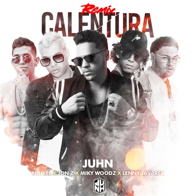 Noriel/Juhn Calentura (Remix) [feat. Jonz, Lenny Tavarez & Miky Woodz]