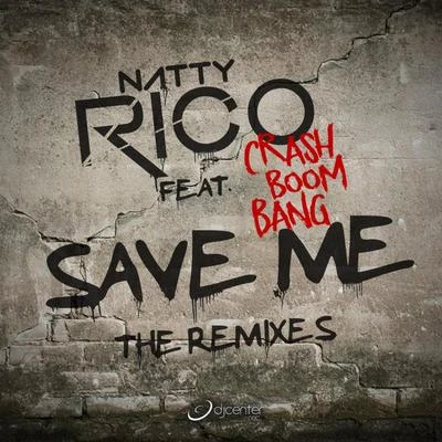 Natty Rico/Crash Boom Bang Save Me (The Remixes)