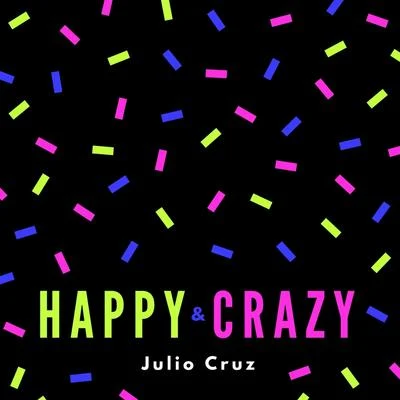 Julio Cruz Happy and Crazy