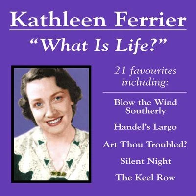 Kathleen Ferrier Kathleen Ferrier: What is Life? 21 favourites