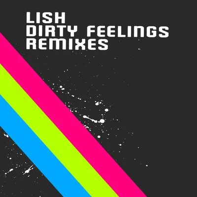 Lish Dirty Feelings - Remixes