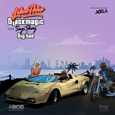 Blackmagic/Bigbad/Seyi Shay Like This (feat. Seyi Shay & Bigbad)