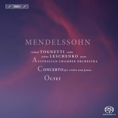 Polina Leschenko MENDELSSOHN, Felix: Concerto for Violin and PianoString Octet in E-Flat Major, Op. 20 (Leschenko, Tognetti)