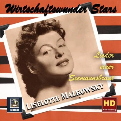 Liselotte Malkowsky WIRTSCHAFTSWUNDER-STARS - Liselotte Malkowsky: Lieder einer Seemannsbraut