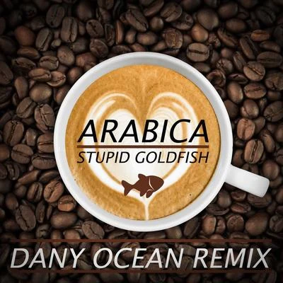 Stupid Goldfish Arabica (Dany Ocean Remix)