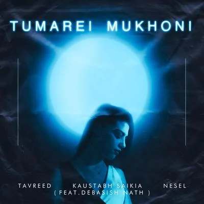 Nesel/Tavreed/Kaustabh Saikia Tumarei Mukhoni