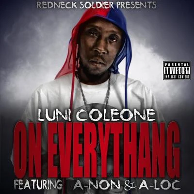 Luni Coleone On Everythang (feat. A-Non & A-Loc)