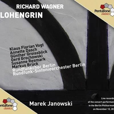 Marek Janowski WAGNER, R.: Lohengrin [Opera] (K.F. Vogt, Dasch, Groissbock, Grochowski, Resmark, Brück, Berlin Radio Symphony, M. Janowski)