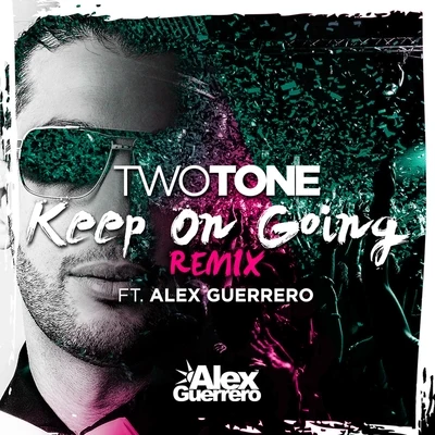 Alex Guerrero/Two Tone Keep On Going (feat. Alex Guerrero) [Remix] - Single