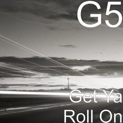 G5 Get Ya Roll On