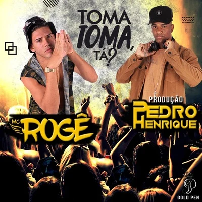 Mc Rogê Toma Toma, Tá?