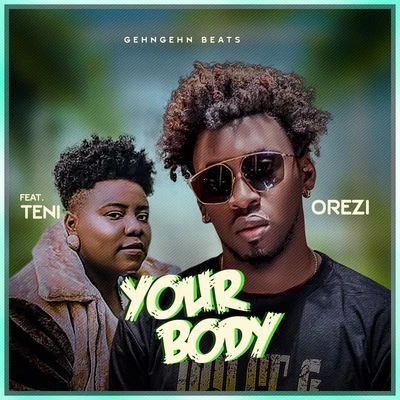 Orezi Your Body (feat. Teni)