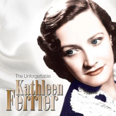 Kathleen Ferrier The Unforgetttable Kathleen Ferrier