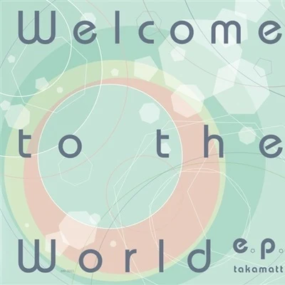 takamatt Welcome to the world E.P.