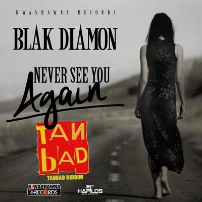 Blak Diamon Never See You Again (Tan Bad Riddim)