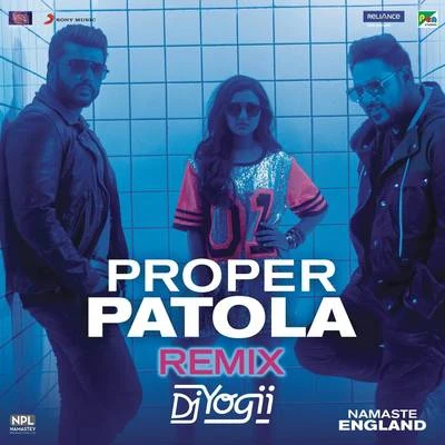 Diljit Dosanjh/Aastha Gill/Badshah/DJ Yogii Proper Patola (Remix by DJ Yogii (From Namaste England))