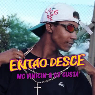 Dj Gusta/Mc Vinicin Então Desce