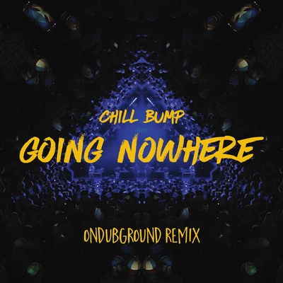 ONDUBGROUND/Chill Bump Going Nowhere (Ondubground Remix)