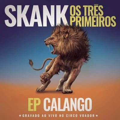 Skank Skank, Os Três Primeiros - EP Calango (Gravado ao Vivo no Circo Voador)