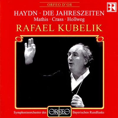 Rafael Kubelík HAYDN, J.: Jahreszeiten (Die) [Oratorio] (E. Mathis, Crass, Hollweg, Bavarian Radio Symphony Chorus and Orchestra, R. Kubelík)