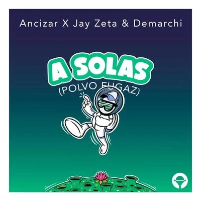 Jay Zeta/Demarchi Music/Ancizar A Solas (Polvo Fugaz)