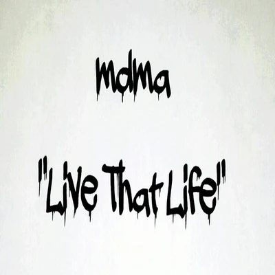 MDMA Live That Life