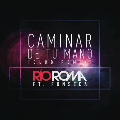 Río Roma Caminar de Tu Mano (Club Remix)