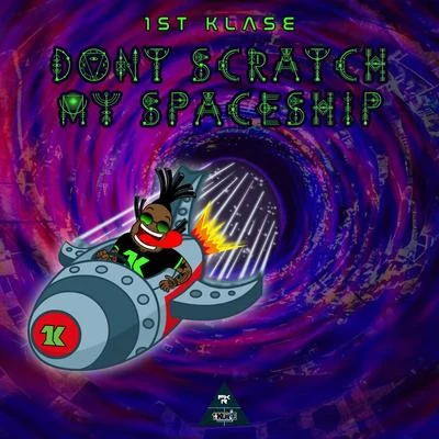 1st Klase Dont Scratch My Spaceship