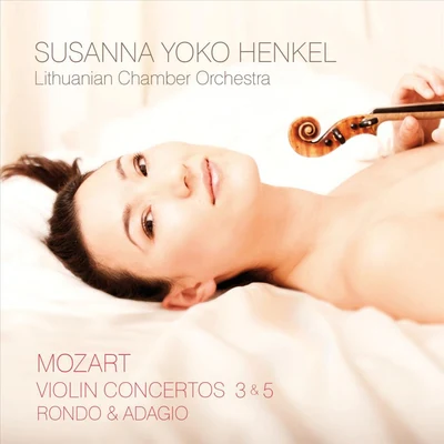 Susanna Yoko Henkel/Lithuanian Chamber Orchestra Mozart: Violin Concertos