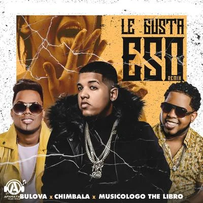 Musicologo The Libro/Bulova/Chimbala Le Gusta Eso (Remix)