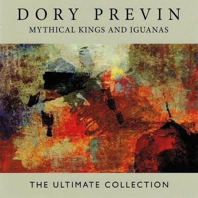 Dory Previn Mythical Kings and Iguanas: The Ultimate Collection