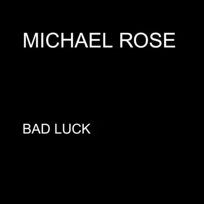 Michael Rose Bad Luck - Single