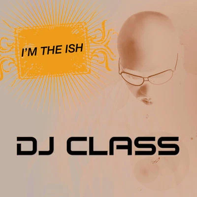 DJ Class I'm The Ish (Edited Version)