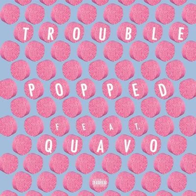 Trouble/Quavo Popped